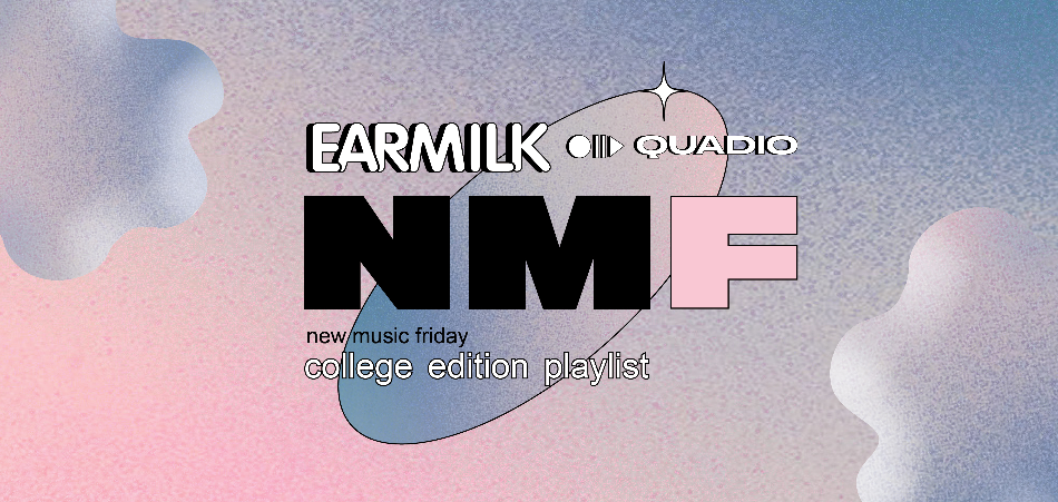 New Music Friday Playlist [EARMILK + Quadio]